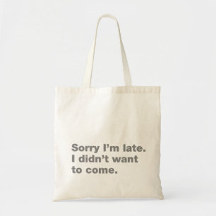 Sorry dat ik te laat ben. Ik wilde niet komen Tote Bag