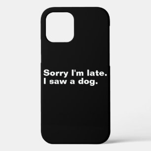 Sorry dat ik te laat ben. Ik zag een hond grappige iPhone 12 Hoesje