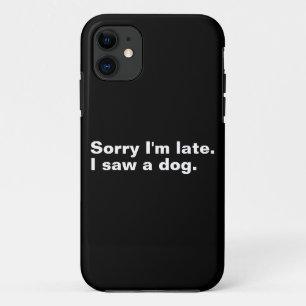 Sorry dat ik te laat ben. Ik zag een hond grappige iPhone 11 Hoesje