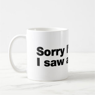 Sorry dat ik te laat ben. Ik zag een hond Koffiemok