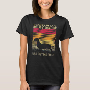 Sorry dat ik te laat ben. Mijn hond zat op me Dach T-shirt