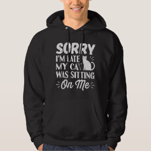 Sorry dat ik te laat ben... mijn kat zat op me te  hoodie