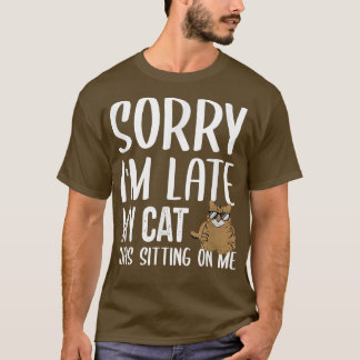 Sorry dat ik te laat ben... mijn kat zat op me te t-shirt