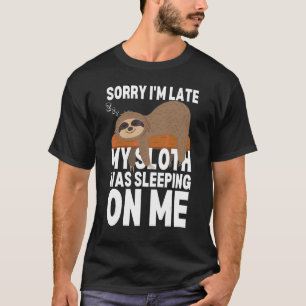 Sorry dat ik te laat ben, mijn luiaard sliep traag t-shirt