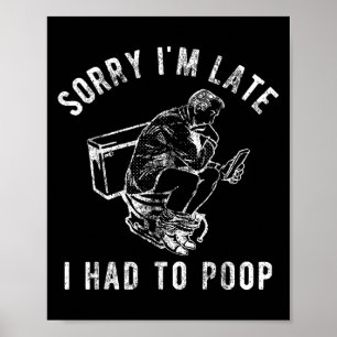 Sorry dat ik te laat ben moest ik op toilet grappi poster