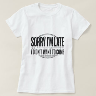 Sorry dat ik te laat ben t-shirt milde humor