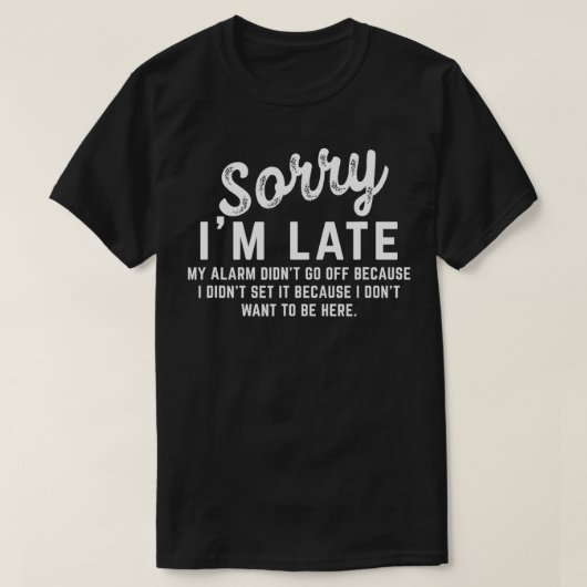Sorry dat ik te laat mijn alarm afging t-shirt (Design voorkant)