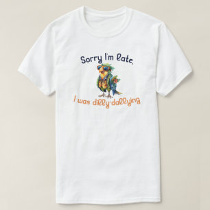 Sorry dat ik te laat was met uitstellen t-shirt
