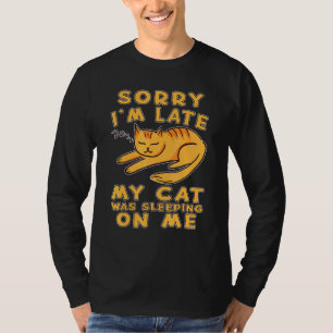 Sorry dat ik te laat was, mijn kat lag op mijn Kat T-shirt