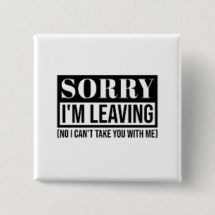 Sorry dat ik wegga - grappig sarcastisch citaatont vierkante button 5,1 cm