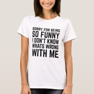 Sorry dat ik zo grappig was t-shirt
