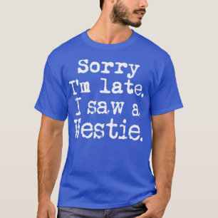 Sorry dat ik zo laat een website zag t-shirt