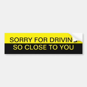 Sorry dat je zo dicht bij je rijdt bumpersticker