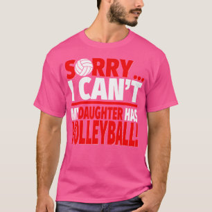 Sorry dat mijn dochter volleybal heeft of mama t-shirt