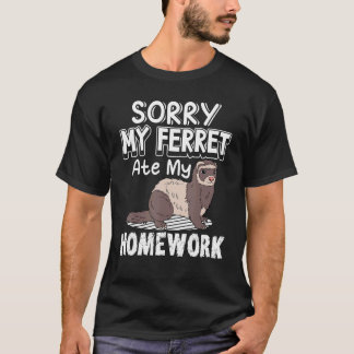 Sorry dat mijn Ferret Ate mijn thuiswerker Fretten T-shirt