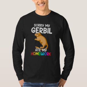 Sorry dat mijn Gerbil mijn thuiswerk at, grappige  T-shirt