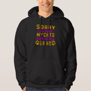 Sorry dat mijn katten te laat op me zaten, grappig hoodie