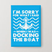 Sorry Dock the Boat Funny Boat Captain Sailing Button (Voorkant)