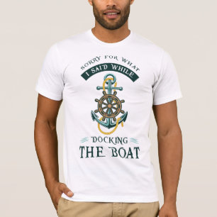 Sorry For What I Said While Docking T-shirt