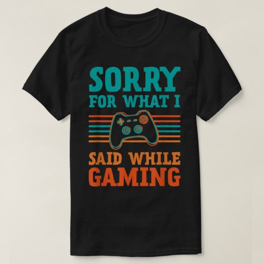 Sorry for What I Said While Gaming Design T-shirt (Design voorkant)