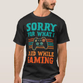 Sorry for What I Said While Gaming Design T-shirt (Voorkant)