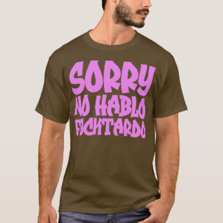 Sorry Geen Hablo Fucktardo 1 T-shirt