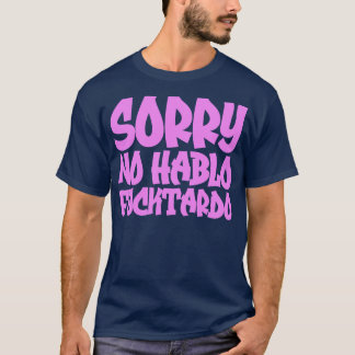 Sorry Geen Hablo Fucktardo 1 T-shirt