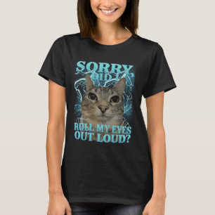 Sorry, heb ik hardop met mijn ogen gerold Kattemem T-shirt