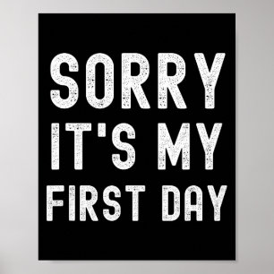 Sorry het is mijn eerste dag grappige nieuwe baan poster