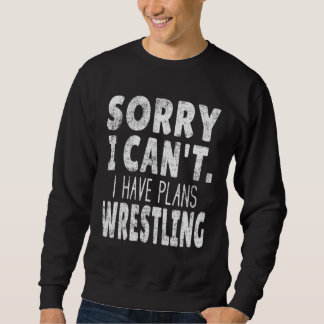 Sorry I Can t I Have Plans Wrestling Wrestler Sa Trui