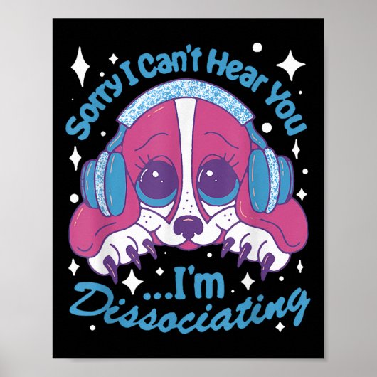 Sorry I Can't Hear You I'm Dissociating Funny Dog Poster (Voorkant)