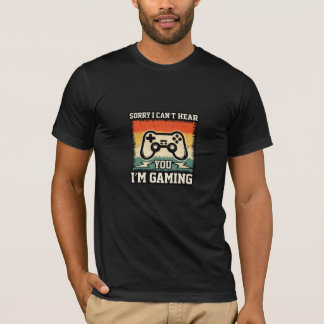 Sorry I Can't Hear You I'm Gaming Retro Gamer T-Sh T-shirt