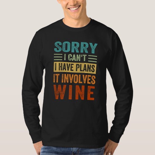 Sorry - I Can't - I Have Plans - It Involves Wine  T-shirt (Voorkant)