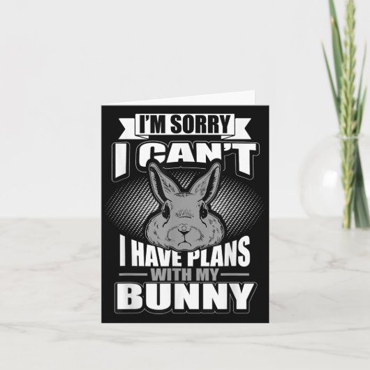 Sorry I Can't I Have Plans With My Bunny Rabbit Kaart (Voorkant)