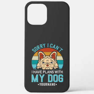Sorry I Can't I have Plans With My Dog iPhone 12 Pro Max Hoesje
