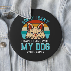 Sorry I Can't I have Plans With My Dog Ronde Button 6,0 Cm