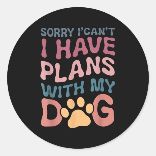 Sorry I Can't I Have Plans With My Dog Ronde Sticker (Voorkant)