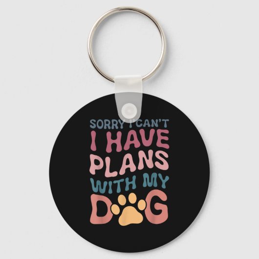 Sorry I Can't I Have Plans With My Dog  Sleutelhanger (Voorkant)