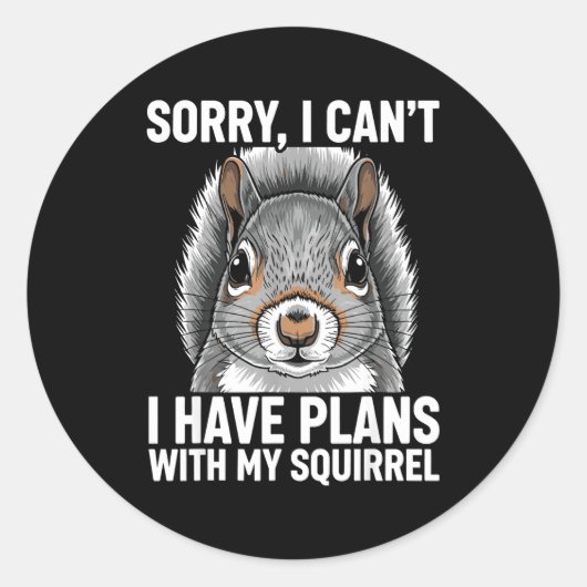 Sorry, I Can't I Have Plans With My Squirrel  Ronde Sticker (Voorkant)