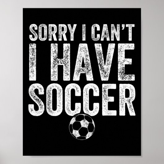 Sorry I Can't I Have Soccer - Soccer Player Gift  Poster (Voorkant)