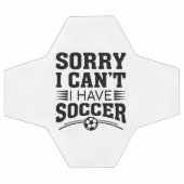 Sorry I Can't I Have Soccer Voetbal (Enkel)