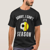 Sorry I Can't It's Soccer And Softball Season Mom T-shirt (Voorkant)
