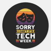 Sorry I Can't It's Tech Week Ronde Sticker (Voorkant)