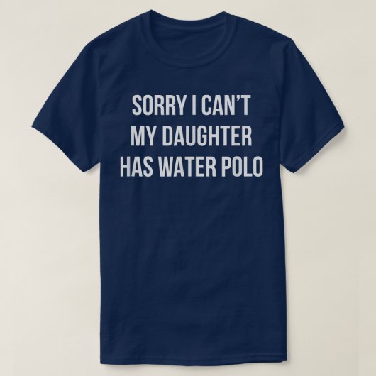 Sorry I Can't - My Daughter Has Water Polo - (Design voorkant)