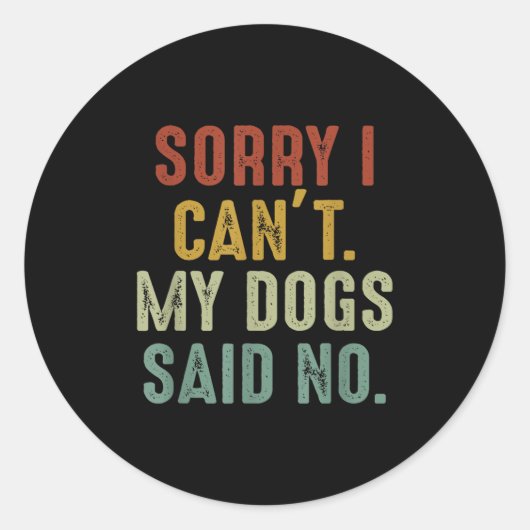 Sorry I Can't My Dogs Said No Ronde Sticker (Voorkant)