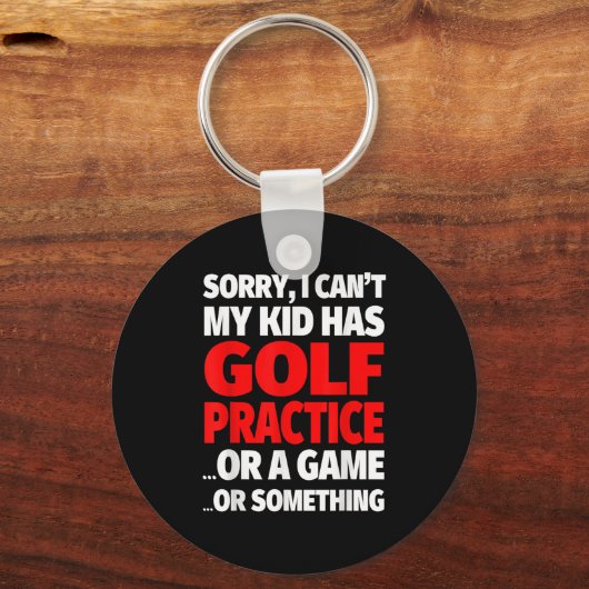 Sorry I Can't My Kid Has Golf Practice Sleutelhanger (Voorkant)