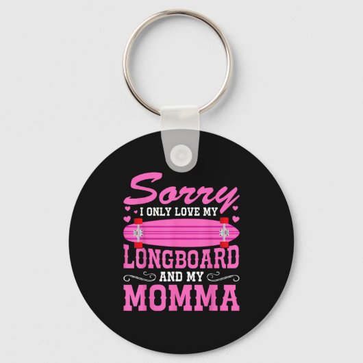 Sorry I Only Love My Longboard And My Momma Funny  Sleutelhanger (Voorkant)