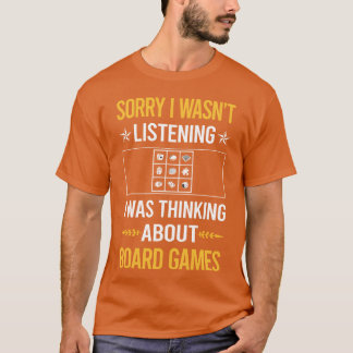 Sorry I Was Not Listening Bordspellen vriend famil T-shirt