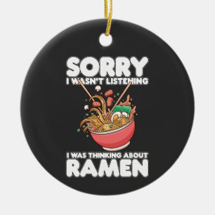 Sorry I Wasn't Listening Was Thinking About Ramen Keramisch Ornament