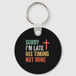 Sorry ik ben laat Zijn timing niet de mijne Shirt Sleutelhanger